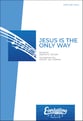 Jesus Is the Only Way SATB choral sheet music cover
